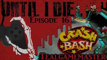 Until I Die - Episode 16: Crash Bash