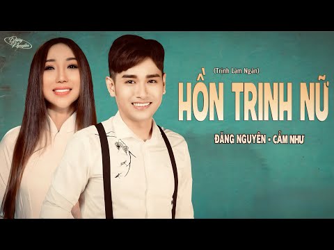 Hồn Trinh Nữ (Trịnh Lâm Ngân) - Đăng Nguyên ft Cẩm Như