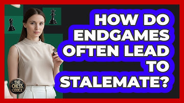 How Do Endgames Often Lead To Stalemate?