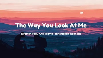 Nyoman Paul, Andi Rianto - The Way You Look At Me (terjemahan bahasa Indonesia)