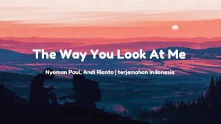 Nyoman Paul, Andi Rianto - The Way You Look At Me (terjemahan Indonesia)