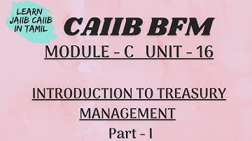 CAIIB  BFM MODULE- C UNIT-16 PART 1 INTRODUCTION TO TREASURY MANAGEMENT IN TAMIL