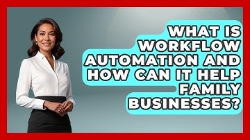 What Is Workflow Automation And How Can It Help Family Businesses? - Keeping Business In The Family