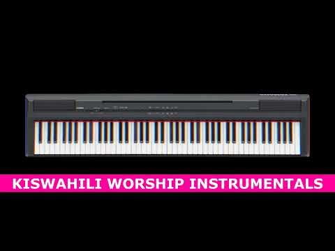 KISWAHILI WORSHIP PIANO INSTRUMENTALS FULL VERSION PIANO