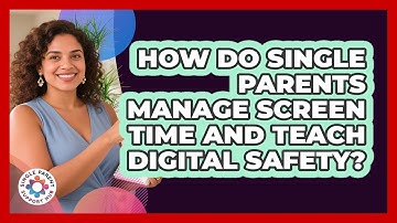 How Do Single Parents Manage Screen Time And Teach Digital Safety? - Single Parent Support Hub
