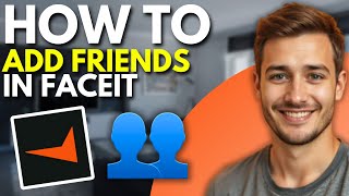 How to Add Friends in FACEIT Account (2026)