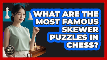 What Are The Most Famous Skewer Puzzles In Chess? - The Chess Codex