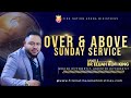 Over &amp; Above Sunday Live Service ~ Apostle Dr Elijah Kofi King