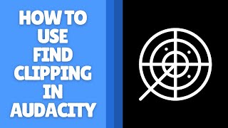 How to Use Find Clipping in Audacity - Detect and Fix Distorted Audio