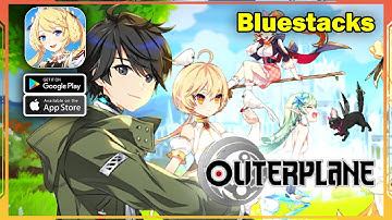 OUTERPLANE Global Launch Gameplay (Bluestacks, Android, iOS)