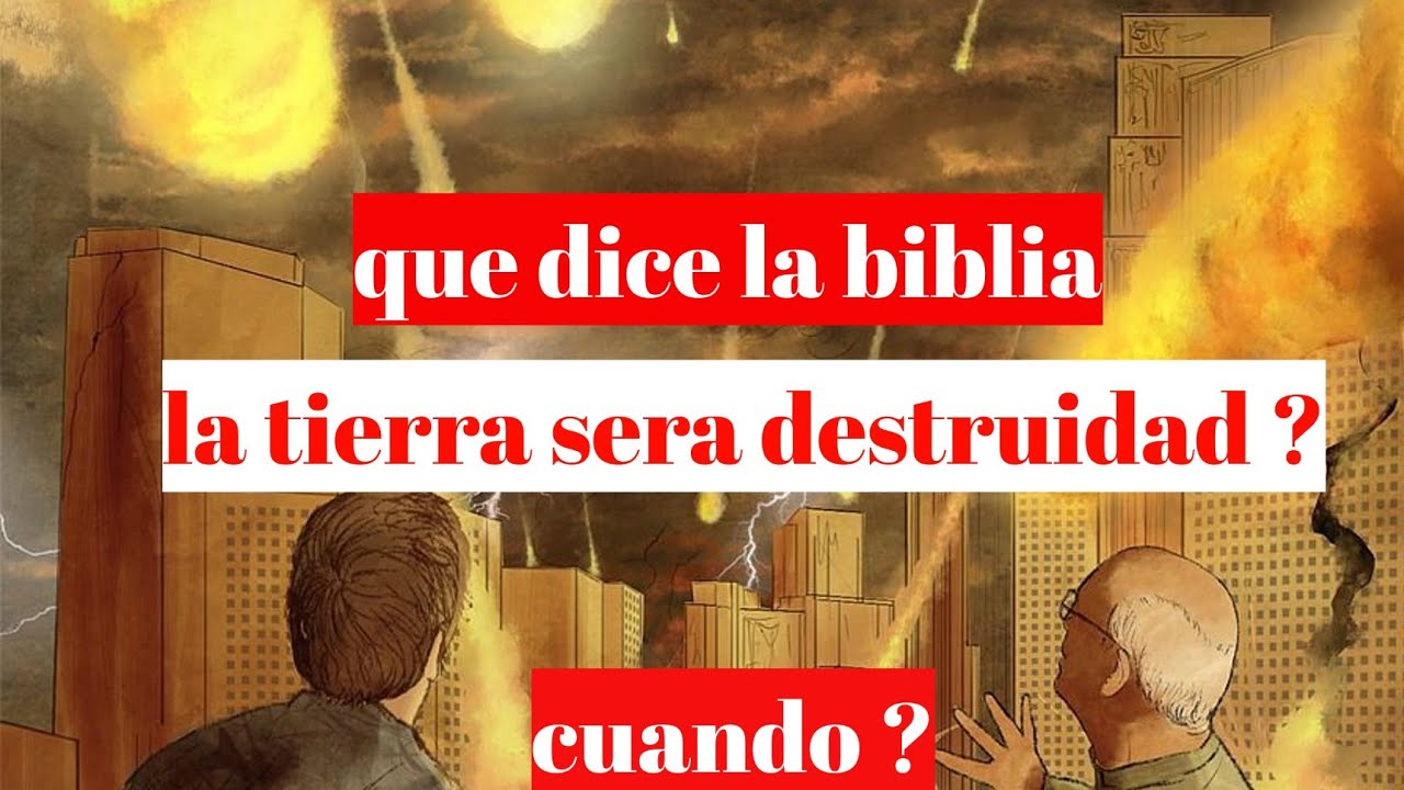 la tierra será destruida algún día
