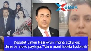 Deputat Elman Nəsirovun Imtina Etdiyi Qızı Daha Bir Video Paylaşdıatam Məni Həbslə Hədələyir