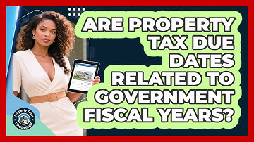 Are Property Tax Due Dates Related To Government Fiscal Years? - Property Taxes Uncovered