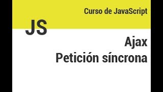 Curso JS - 31  - Ajax. Peticion sincrona
