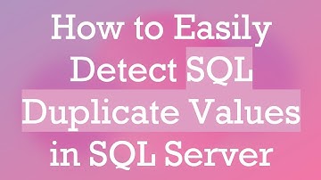 How to Easily Detect SQL Duplicate Values in SQL Server
