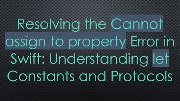 Resolving the Cannot assign to property Error in Swift: Understanding let Constants and Protocols