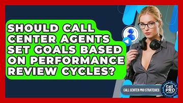 Should Call Center Agents Set Goals Based On Performance Review Cycles? - Call Center Pro Strategies