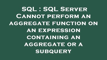 SQL : SQL Server Cannot perform an aggregate function on an expression containing an aggregate or a