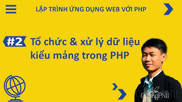 Lập trình web với PHP | Buổi 2 - Tổ chức & xử lý dữ liệu kiểu mảng trong PHP