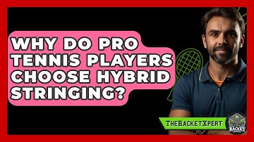 Why Do Pro Tennis Players Choose Hybrid Stringing? - The Racket Xpert