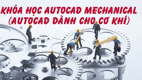 Giới thiệu khóa học Autocad Mechanical cho Cơ khí