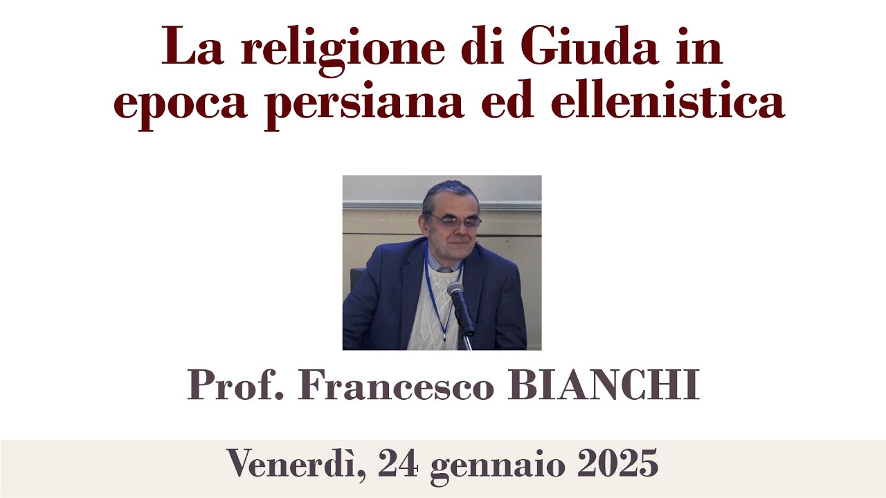 Prof. Bianchi  - La religione di Giuda in epoca persiana ed ellenistica