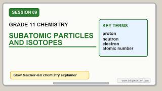09 Week 3, Session 9   Subatomic Particles and Isotopes