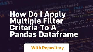 how do i apply multiple filter criteria to a pandas dataframe