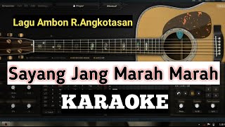 KARAOKE SAYANG JANG MARAH MARAH R.Angkotasan (lagu ambon) chords