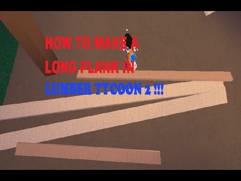 How To Make A Long Plank Lumber Tycoon 2 Youtube - roblox lumber tycoon 2 long planking with romadz youtube