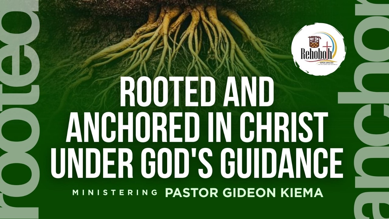 ROOTED AND ANCHORED IN CHRIST UNDER GOD'S GUIDANCE || PASTOR GIDEON KIEMA || 22nd FEB 2026