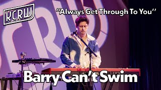 Barry Can't Swim - Always Get Through To You (Live on KCRW)