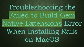 Troubleshooting the Failed to Build Gem Native Extensions Error When Installing Rails on MacOS