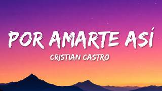 Cristian Castro - Por Amarte Así (Letra/Lyrics)