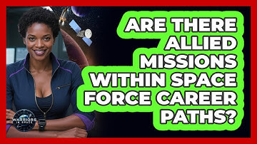 Are There Allied Missions Within Space Force Career Paths? - Warriors In Space