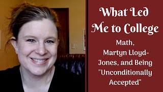 What Led me to College: Math, Martyn Lloyd-Jones, and Being 
