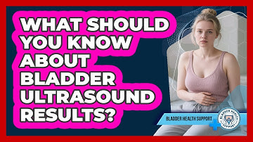 What Should You Know About Bladder Ultrasound Results? - Bladder Health Support