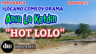 ILOCANO COMEDY DRAMA | HOT LOLO | ANIA LA KETDIN 57 | THROWBACK