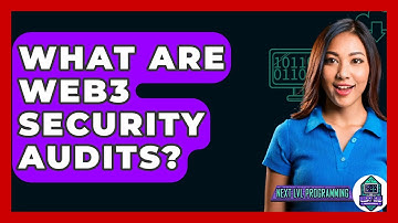 What Are Web3 Security Audits? - Next LVL Programming
