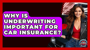 Why Is Underwriting Important For Car Insurance? - Auto Coverage Explained