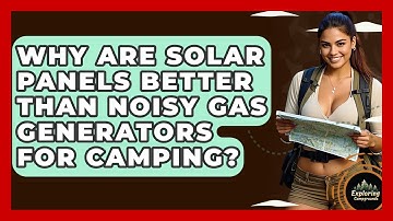 Why Are Solar Panels Better Than Noisy Gas Generators For Camping? - Exploring Campgrounds