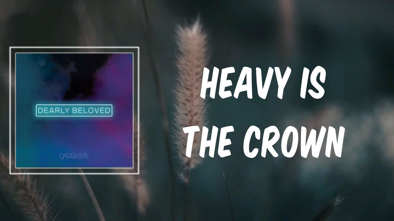 Daughtry Heavy Is The Crown (Lyrics) YouTube