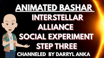 Bashar - Interstellar Alliance Social Experiment Step 3!