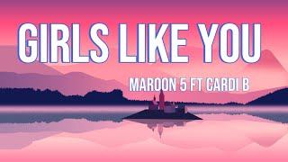 Girls like you - Maroon 5 ft Cardi B (lyrics video)