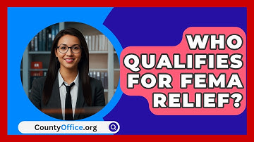 Who Qualifies For FEMA Relief? - CountyOffice.org