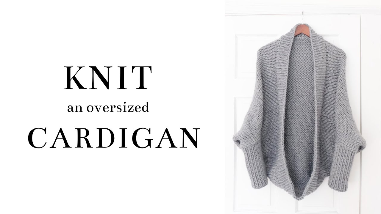 Knit an Oversized Cozy Cardigan | Free Pattern + Tutorial - YouTube