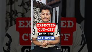 EXPECTED CUT-OFF  FOR CAPF HCM &amp; ASI STENO