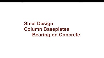 018 CE341 Steel Design: Column Base Plates - Bearing on Concrete