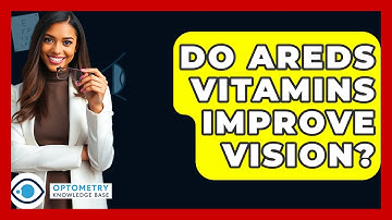 Do AREDS Vitamins Improve Vision? - Optometry Knowledge Base