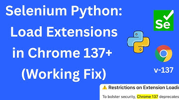 How to Load Extensions in Automated Chrome using Selenium Python | Fix for Chrome 137+
